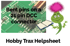 Hobby Trax Helpsheet - Bent pins on a 21 pin DCC connector